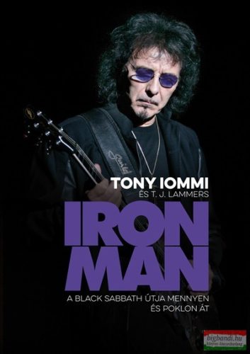 Tony Iommi, T. J. Lammers - IRON MAN - A Black Sabbath útja mennyen és poklon át