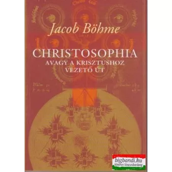 Jacob Böhme - Christosophia avagy a Krisztushoz vezető út