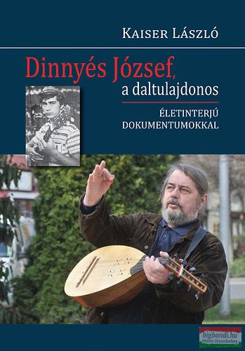 Kaiser László - Dinnyés József, a daltulajdonos - Életinterjú dokumentumokkal 