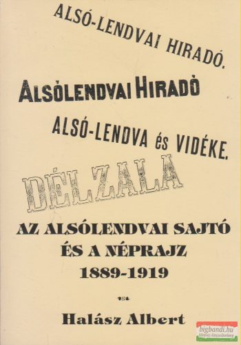 Halász Albert - Az alsólendvai sajtó és a néprajz 1889-1919