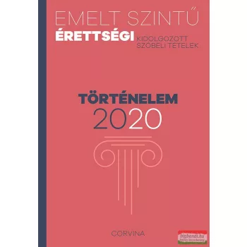   Emelt szintű érettségi - történelem - 2020 - kidolgozott szóbeli tételek