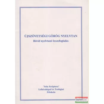   Hites Gábor szerk. - Újszövetségi görög nyelvtan - Rövid nyelvtani összefoglalás