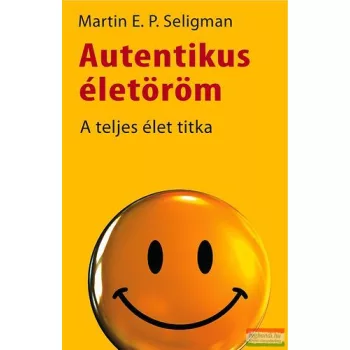   Martin E. P. Seligman - Autentikus életöröm - A teljes élet titka