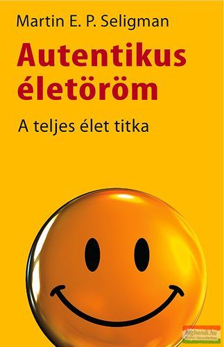 Martin E. P. Seligman - Autentikus életöröm - A teljes élet titka