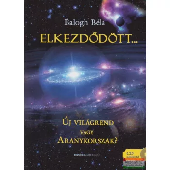   Balogh Béla - Elkezdődött... Új világrend vagy Aranykorszak? 