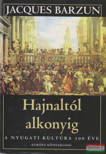 Jacques Barzun - Hajnaltól alkonyig