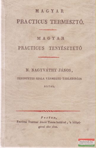 N. Nagyváthy János - Magyar practicus termesztő / Magyar practicus tenyésztető