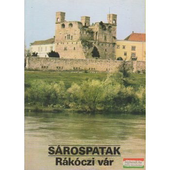 Körber Ágnes szerk. - Sárospatak - Rákóczi vár