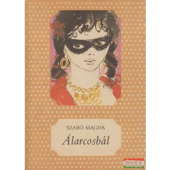 Szabó Magda - Álarcosbál