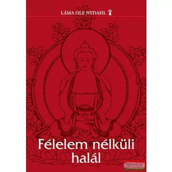   Láma Ole Nydahl - Félelem nélküli halál - Tanácsok életünk döntő pillanatához