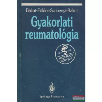  Dr. Bálint Géza, Dr. Bálint Péter, Dr. Földes Károly, Dr. Szebenyi Béla - Gyakorlati reumatológia