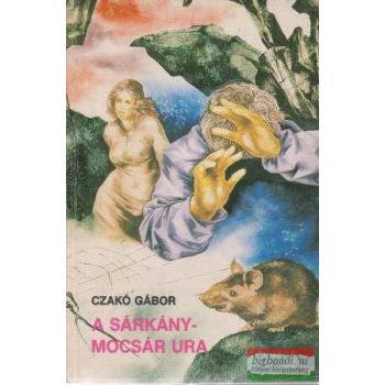 Czakó Gábor - A sárkánymocsár ura