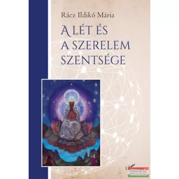 Rácz Ildikó Mária - A lét és a szerelem szentsége