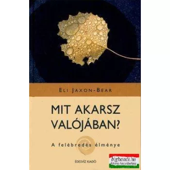   Eli Jaxon-Bear - Mit akarsz valójában? - A felébredés élménye