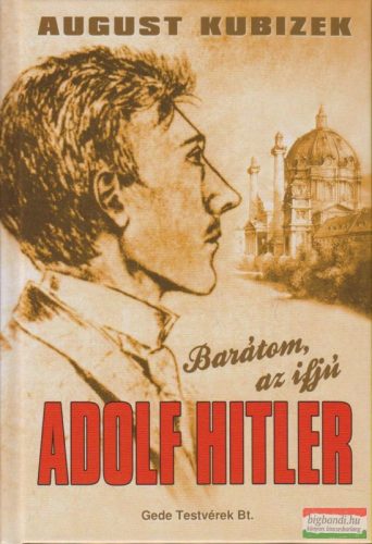 August Kubizek - Barátom, az ifjú Adolf Hitler
