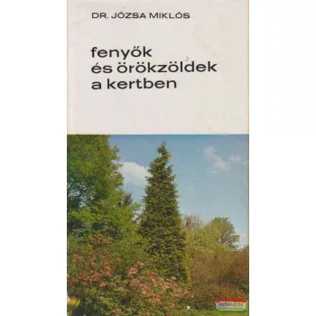 Dr. Józsa Miklós - Fenyők és örökzöldek a kertben