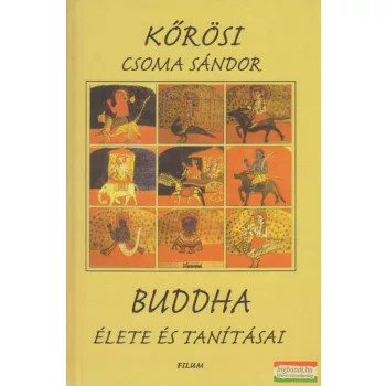 Kőrösi Csoma Sándor - Buddha élete és tanításai