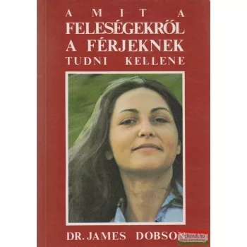   Dr. James Dobson - Amit a feleségekről a férjeknek tudni kellene