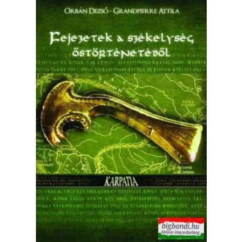   Orbán Dezső - Grandpierre Attila - Fejezetek a székelység őstörténetéből