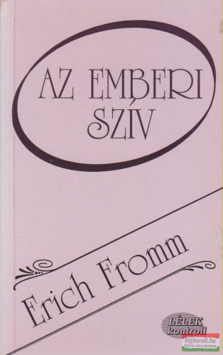 Erich Fromm - Az emberi szív