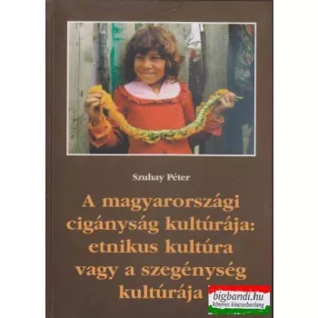   A magyarországi cigányság kultúrája: etnikus kultúra vagy a szegénység kultúrája