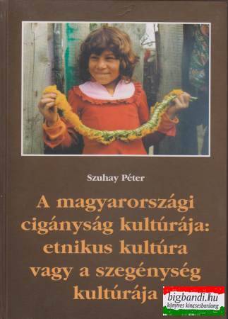 A magyarországi cigányság kultúrája: etnikus kultúra vagy a szegénység kultúrája