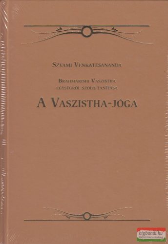 Szvami Venkatesananda - A Vaszistha-jóga I-II. - Brahmarishi Vaszistha Egységről szóló tanítása