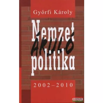Győrfi Károly - Nemzetáruló politika 2002–2010