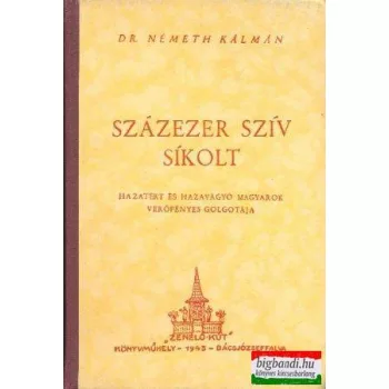   Százezer szív sikolt - hazatért és hazavágyó magyarok golgotája