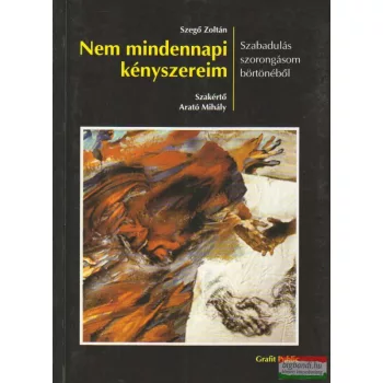   Szegő Zoltán - Arató Mihály - Nem mindennapi kényszereim