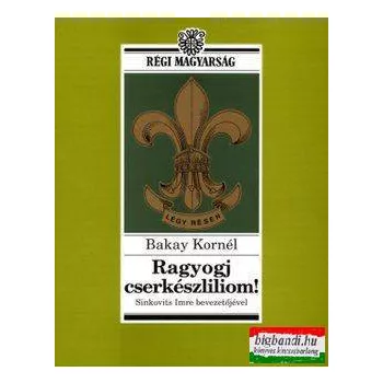 Bakay Kornél - Ragyogj cserkészliliom!