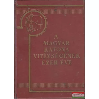   Berkó István-Gyalókay Jenő-Markó Árpád-Pilch Jenő - A magyar katona vitézségének ezer éve I.