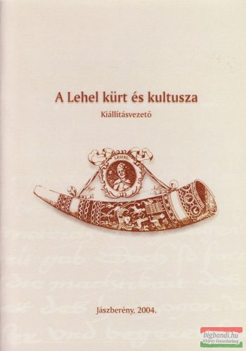 Kiss Erika szerk. - A Lehel kürt és kultusza