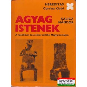   Agyag istenek - a neolitikum és a rézkor emlékei Magyarországon