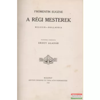 Fromentin Eugéne - A régi mesterek - Belgium - Hollandia