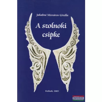 Jakabné Mészáros Gizella - A szolnoki csipke