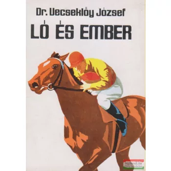 Dr. Vecseklőy József - Ló és ember