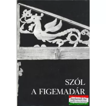Szól a figemadár - Szatmári és beregi fafaragások
