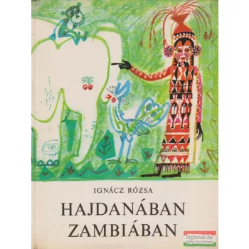 Ignácz Rózsa - Hajdanában Zambiában