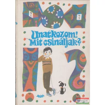   Palotás Márta, Kereszty Zsuzsa szerk. - Unatkozom! Mit csináljak? - Bábozás, fejtörők, játékok, barkácsötletek