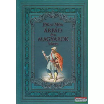 Jókai Mór - Árpád és a magyarok őskora