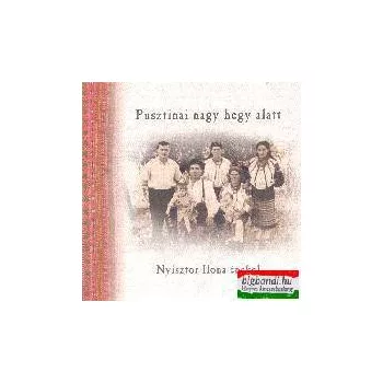 Nyisztor Ilona - Pusztinai nagy hegy alatt CD