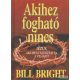 Bill Bright - Akihez fogható nincs