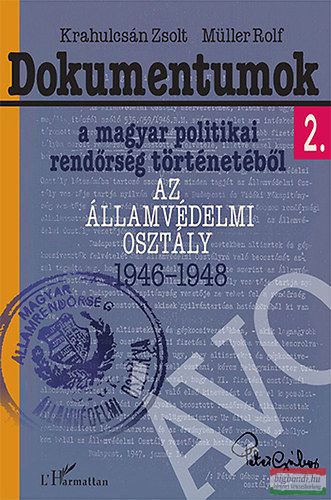 Krahulcsán Zsolt, Müller Rolf - Dokumentumok a magyar politikai rendőrség történetéből 2. - Az Államvédelmi Osztály 1946-1948 