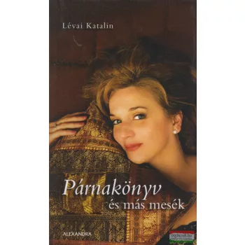 Lévai Katalin - Párnakönyv és más mesék
