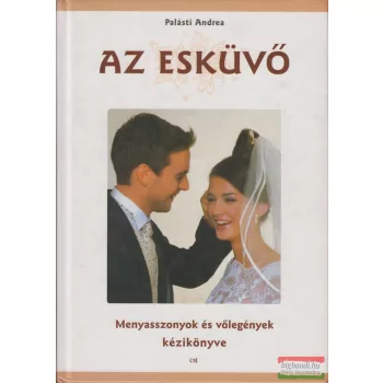   Palásti Andrea - Az esküvő - Menyasszonyok és vőlegények kézikönyve