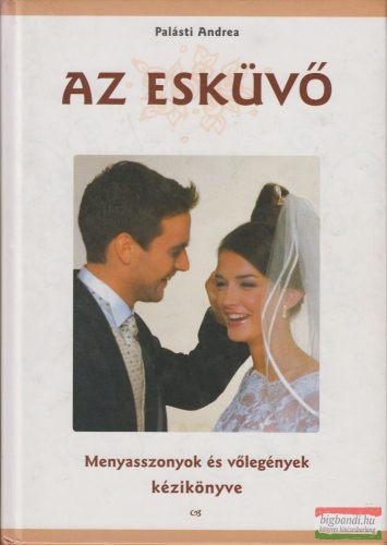 Palásti Andrea - Az esküvő - Menyasszonyok és vőlegények kézikönyve