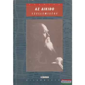 Ueshiba Kisshomaru - Az aikido szellemisége