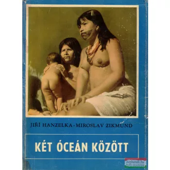 Jirí Hanzelka, Miroslav Zikmund - Két óceán között