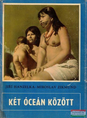 Jirí Hanzelka, Miroslav Zikmund - Két óceán között